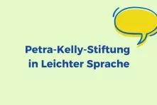 Schrift "die Petra-Kelly-Stiftung spricht in leichter Sprache"